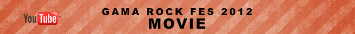 GAMA ROCK FES 2012 MOVIE / You tube